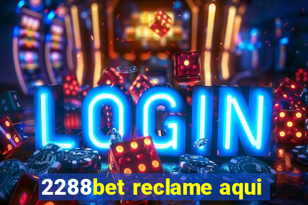 2288bet reclame aqui